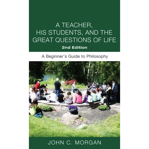 A Teacher, His Students, and the Great Questions of Life, Second Edition: A Beginner's Guide to Philosophy - Paperback