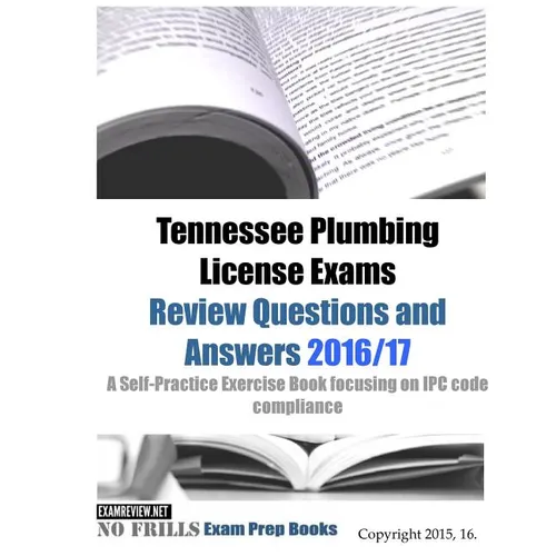 Tennessee Plumbing License Exams Review Questions and Answers 2016/17: A Self-Practice Exercise Book focusing on IPC code compliance - Paperback