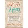 Hands Free Mama: A Guide to Putting Down the Phone, Burning the To-Do List, and Letting Go of Perfection to Grasp What Really Matters! - Paperback