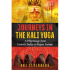Journeys in the Kali Yuga: A Pilgrimage from Esoteric India to Pagan Europe - Paperback