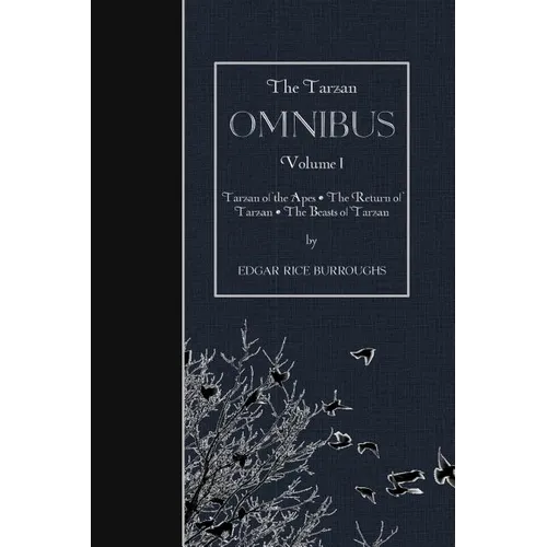The Tarzan OMNIBUS, Volume I: Tarzan of the Apes - The Return of Tarzan - The Beasts of Tarzan - Paperback