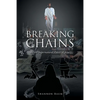 Breaking the Chains: By the Supernatural Power of Jesus - Paperback