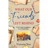 What Our Friends Left Behind: Grief and Laughter in a Pandemic - Paperback