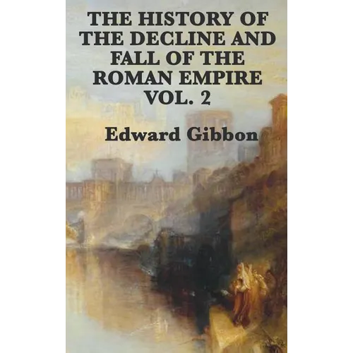 The History of the Decline and Fall of the Roman Empire Vol. 2: The Later Centuries of Imperial Rome - Hardcover