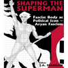 Shaping the Superman: Fascist Body as Political Icon - Aryan Fascism - Paperback