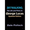 Skywalking: The Life and Films of George Lucas, Updated Edition - Paperback