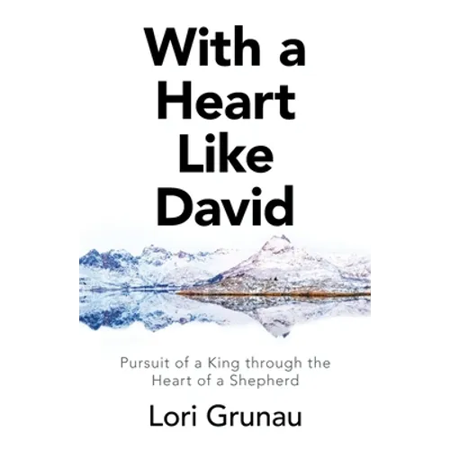 With a Heart Like David: Pursuit of a King Through the Heart of a Shepherd - Paperback