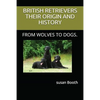 Retrievers Their Origin and History: From Wolves to Dogs. - Paperback
