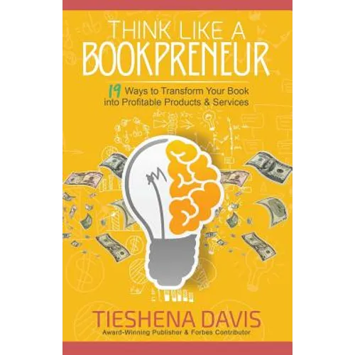 Think Like a Bookpreneur: 19 Ways to Transform Your Book into Profitable Products & Services - Paperback