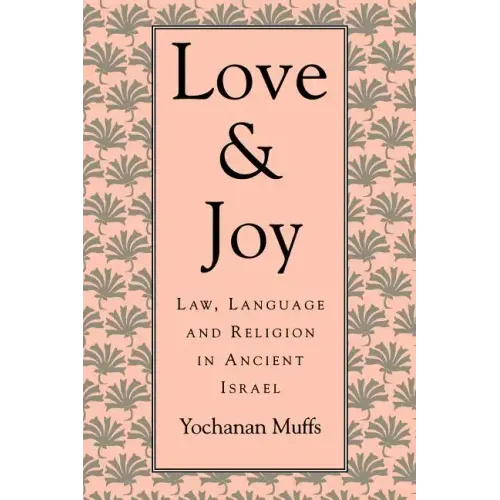Love and Joy: Law, Language, and Religion in Ancient Israel - Paperback
