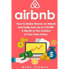 Airbnb: How To Make Money On Airbnb and Easily Earn Up to $10,000 A Month In The - Paperback