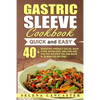 Gastric Sleeve Cookbook: QUICK and EASY - 40+ Bariatric-Friendly Salad, Soup, Stew, Vegetable Noodles, Grilling, Stir-Fry and Braising Recipes - Paperback