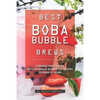 Best Boba Bubble Brews: Surprise Your Senses with 40 Boba Bubble Tea Recipes to Make at Home - Paperback