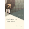 Pathway to Teaching: A Guide to Teacher Training, Student Teaching, and Finding a Job - Hardcover