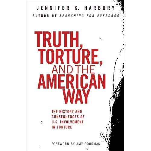 Truth, Torture, and the American Way: The History and Consequences of U.S. Involvement in Torture - Paperback