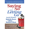 Saying No and Letting Go: Jewish Wisdom on Making Room for What Matters Most - Paperback