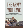 The Army You Have: Operation Iraqi Freedom -- A Military Intelligence Soldier's Perspective - Paperback