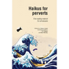 Haikus for Perverts: Fine Reading Material/For All Deviants - Paperback