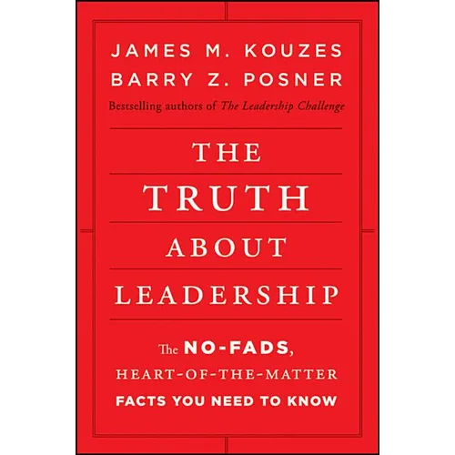The Truth about Leadership: The No-Fads, Heart-Of-The-Matter Facts You Need to Know - Hardcover