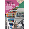 Spanish So White: Conversations on the Inconvenient Racism of a 'Foreign' Language Education - Hardcover