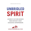 Unbridled Spirit: Lessons in Life and Business from Kentucky's Most Successful Entrepreneurs - Paperback