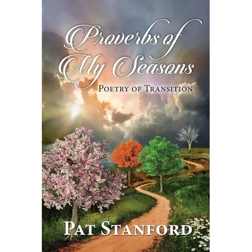 Proverbs of My Seasons: Poetry of Transition - Paperback