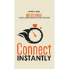 Connect Instantly: 60 Seconds to Likability, Meaningful Connections, and Hitting It Off With Anyone - Hardcover