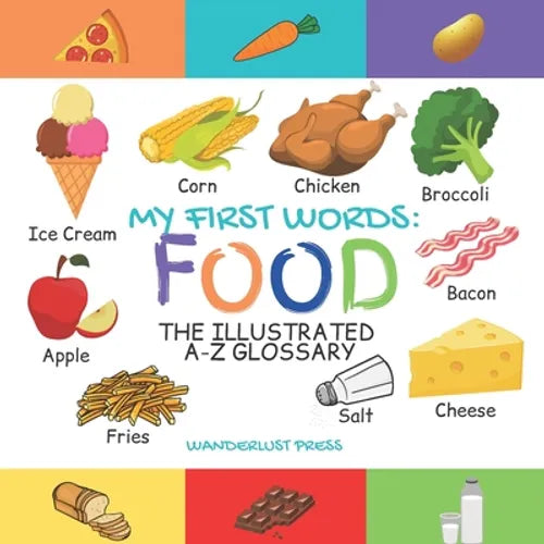 My First Words: Foods: The Illustrated A-Z Glossary Of Food & Drink For Preschoolers - Paperback