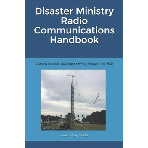 Disaster Ministry Radio Communications Handbook: Created to assist volunteers serving through their skills - Paperback