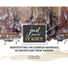 Just Paint, It Ain't: Demystifying the Complex Marriage of Artists and Their Viewers - Hardcover