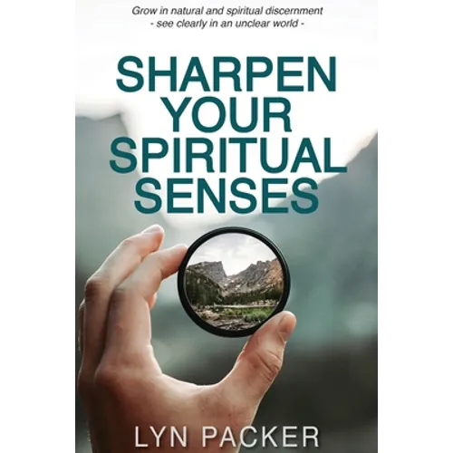 Sharpen Your Spiritual Senses: Grow in natural and spiritual discernment - see clearly in an unclear world - Paperback