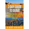 3 Day Guide to Dubai: A 72-hour Definitive Guide on What to See, Eat and Enjoy in Dubai, UAE - Paperback