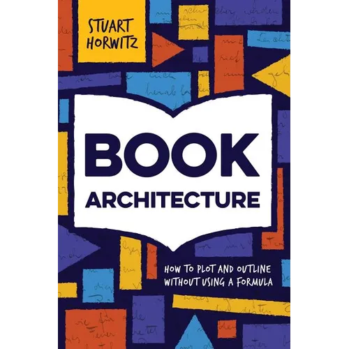 Book Architecture: How to Plot and Outline Without Using a Formula - Paperback