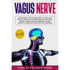 Vagus Nerve: Access and Activation Made Simple. A Self-Help Guide to Stimulate it and Healing with the Body's Natural Power from In - Paperback