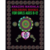 Amazing Mandala Coloring Books for Girls ages 8-12: For meditation, enhancing self-confidence, and reducing stress 50 mandala designs for adult girls. - Paperback