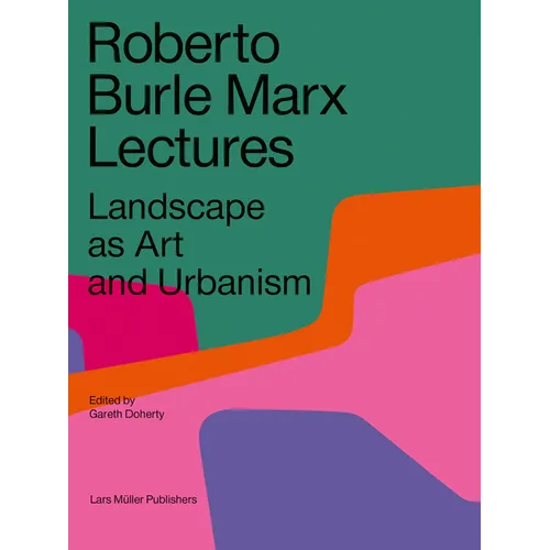 Roberto Burle Marx Lectures: Landscape as Art and Urbanism - Paperback
