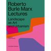 Roberto Burle Marx Lectures: Landscape as Art and Urbanism - Paperback