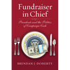 Fundraiser in Chief: Presidents and the Politics of Campaign Cash - Hardcover