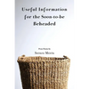 Useful Information for the Soon-to-be Beheaded - Paperback