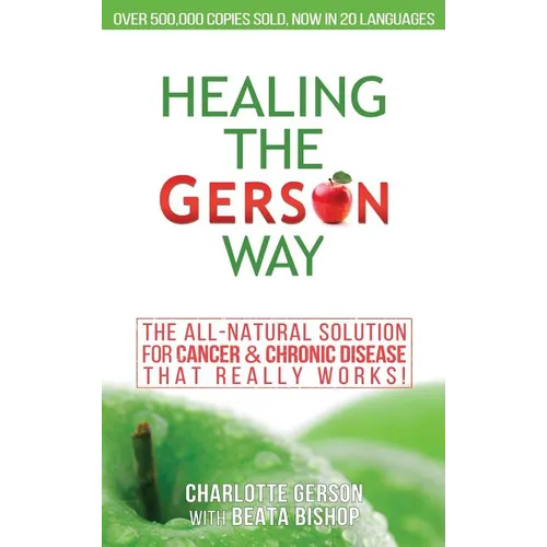 Healing The Gerson Way: The All-Natural Solution for Cancer & Chronic Disease - Hardcover