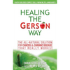 Healing The Gerson Way: The All-Natural Solution for Cancer & Chronic Disease - Hardcover