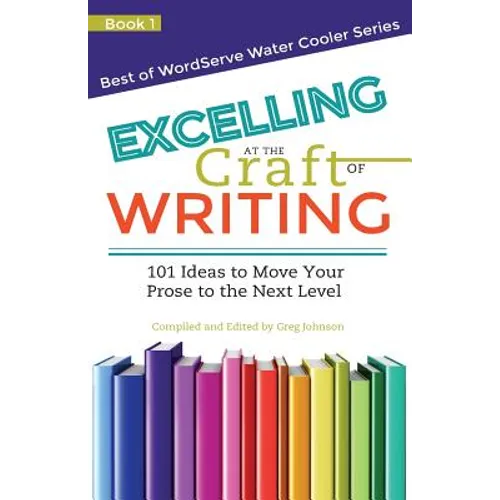 Excelling at the Craft of Writing: 101 Ideas to Move your Prose to the Next Level - Paperback