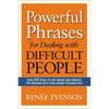 The Powerful Phrases for Dealing with Difficult People: Over 325 Ready-to-Use Words and Phrases for Working with Challenging Personalities - Paperback