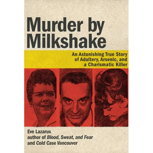Murder by Milkshake: An Astonishing True Story of Adultery, Arsenic, and a Charismatic Killer - Paperback