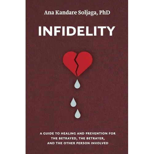 Infidelity: A guide to healing and prevention for the betrayed, the betrayer, and the other person involved - Paperback