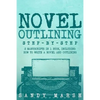 Novel Outlining: Step-by-Step - 2 Manuscripts in 1 Book - Essential Novel Outline, Novel Chapter Planning and Fiction Book Outlining Tr - Paperback