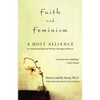 Faith and Feminism: A Holy Alliance - Paperback