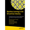 Machine Learning in the Oil and Gas Industry: Including Geosciences, Reservoir Engineering, and Production Engineering with Python - Paperback