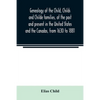 Genealogy of the Child, Childs and Childe families, of the past and present in the United States and the Canadas, from 1630 to 1881 - Paperback
