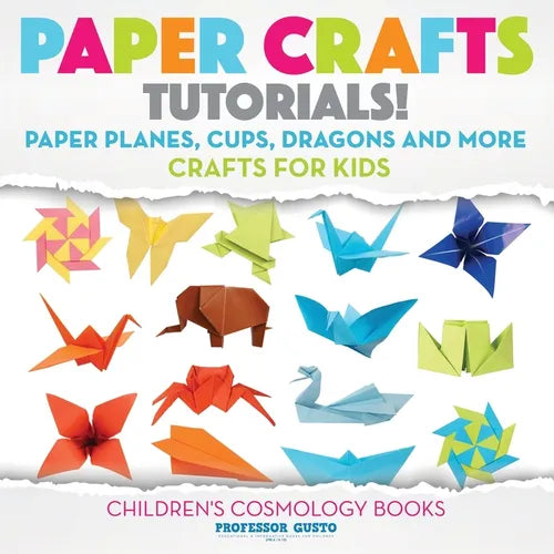 Paper Crafts Tutorials! - Paper Planes, Cups, Dragons and More - Crafts for Kids - Children's Craft & Hobby Books - Paperback